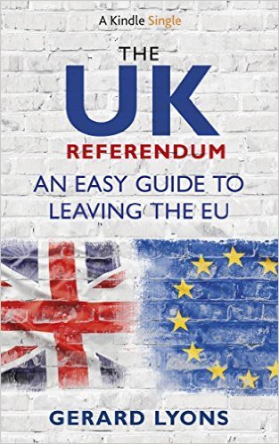 The UK Referendum: An Easy Guide to Leaving the EU by Gerard Lyons