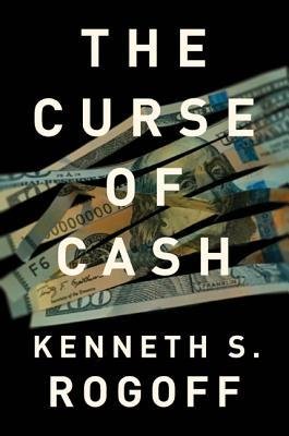 The Curse of Cash Hardcover by Kenneth S Rogoff