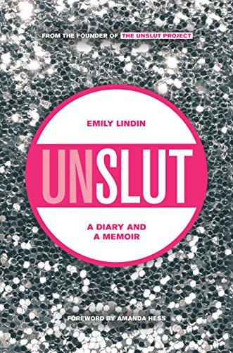 UnSlut: A Diary and a Memoir