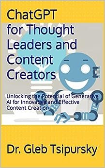 ChatGPT for Thought Leaders and Content Creators- Dr Gleb Tsipursky