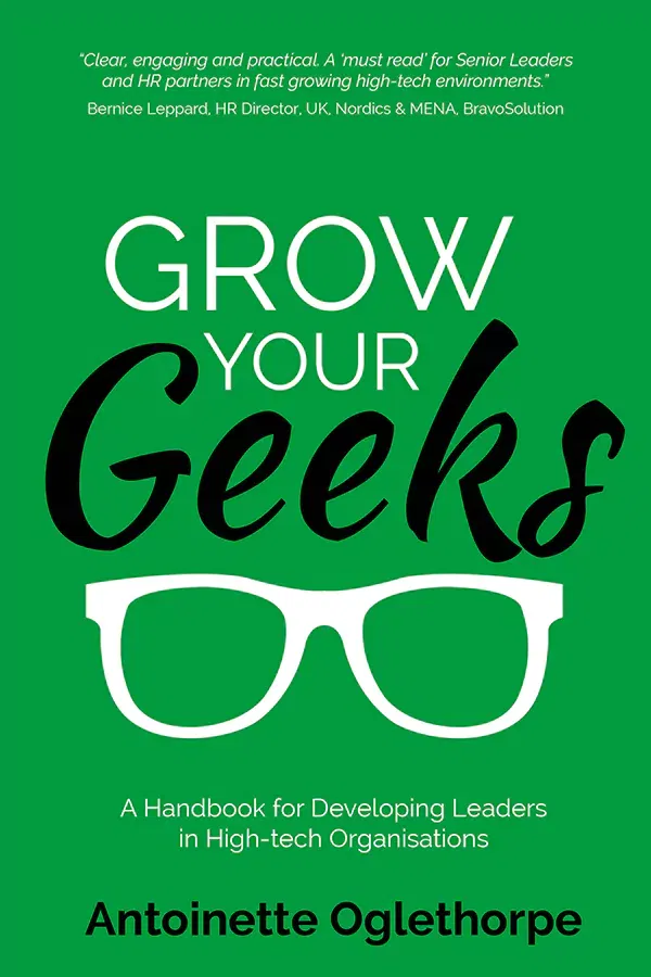 Grow Your Geeks. A Handbook for Developing Leaders in High-Tech Organisations